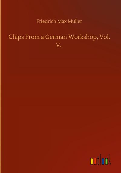 Chips From a German Workshop, Vol. V.