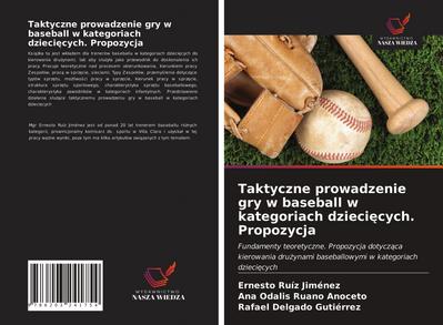Taktyczne prowadzenie gry w baseball w kategoriach dzieci¿cych. Propozycja