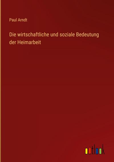 Die wirtschaftliche und soziale Bedeutung der Heimarbeit