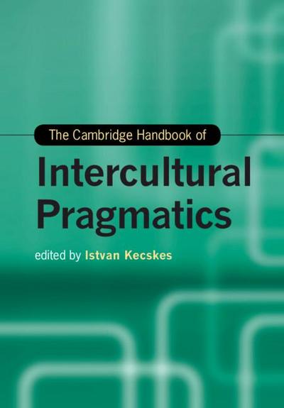 The Cambridge Handbook of Intercultural Pragmatics