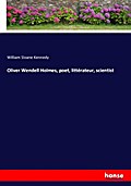 Oliver Wendell Holmes, poet, littérateur, scientist