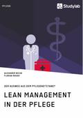Lean Management in der Pflege. Der Ausweg aus dem 