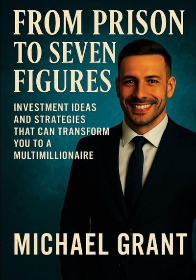 FROM PRISON TO SEVEN FIGURES