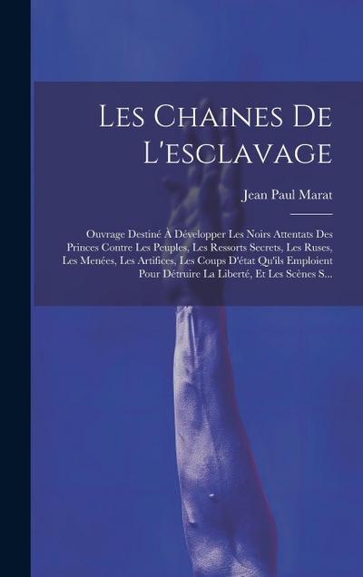 Les Chaines De L’esclavage: Ouvrage Destiné À Développer Les Noirs Attentats Des Princes Contre Les Peuples, Les Ressorts Secrets, Les Ruses, Les