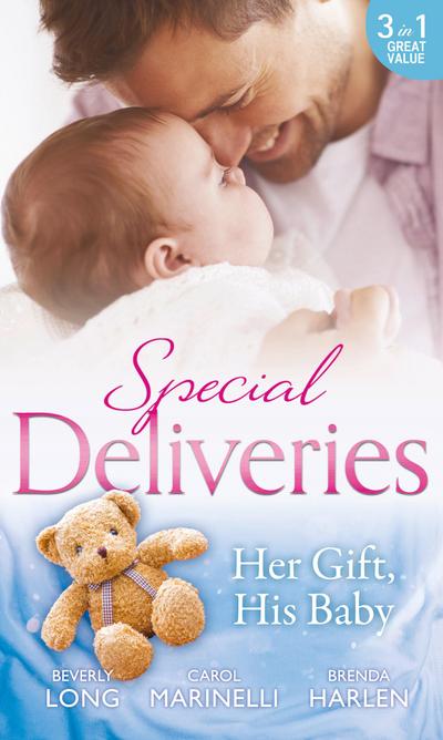 Special Deliveries: Her Gift, His Baby: Secrets of a Career Girl / For the Baby’s Sake / A Very Special Delivery