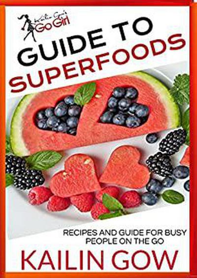 Kailin Gow’s Go Girl Guide to Superfoods (Kailin Gow’s Go Girl Guides, #1)