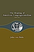 Shaping of American Congregationalism 1620-1957