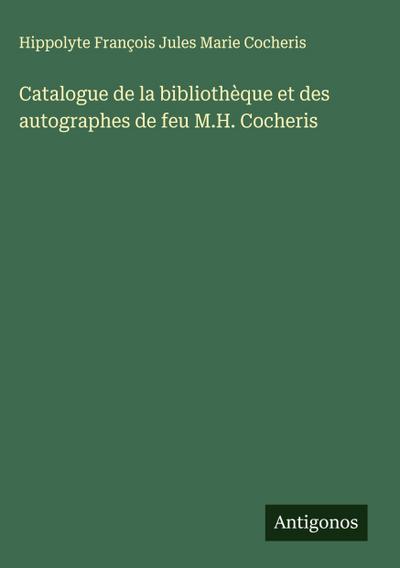 Catalogue de la bibliothèque et des autographes de feu M.H. Cocheris