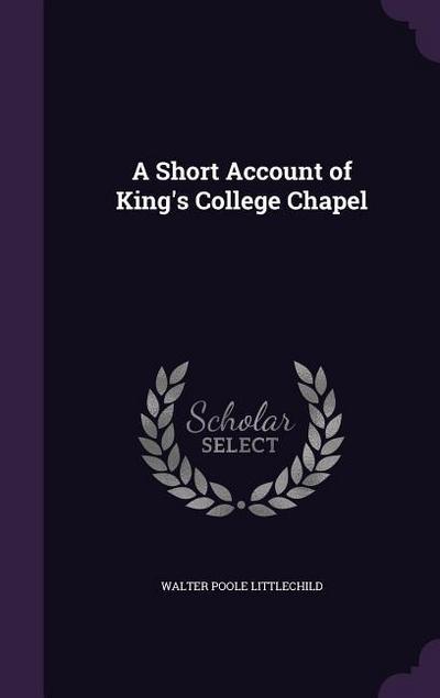 A Short Account of King’s College Chapel