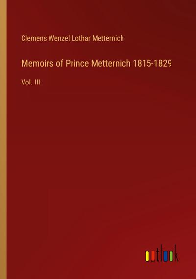 Memoirs of Prince Metternich 1815-1829