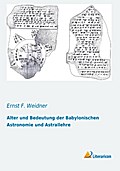 Alter und Bedeutung der Babylonischen Astronomie und Astrallehre