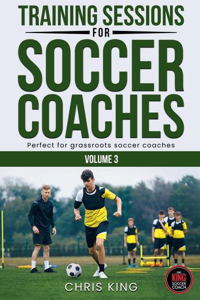 Training Sessions For Soccer Coaches Volume 3
