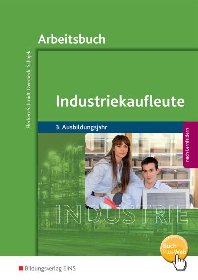 Industriekaufleute, Ausgabe nach Ausbildungsjahren und Lernfeldern 3. Ausbildungsjahr, Arbeitsbuch