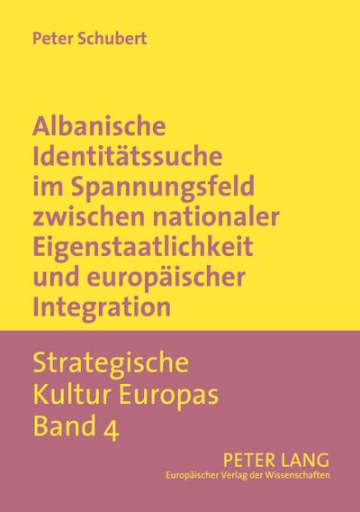 Albanische Identitätssuche im Spannungsfeld zwischen nationaler Eigenstaatlichkeit und europäischer Integration