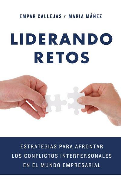 Liderando retos : estrategias para afrontar los conflictos interpersonales en el mundo empresarial