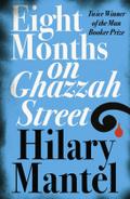 EIGHT MONTHS ON GHAZZAH STREET: Hilary Mantel