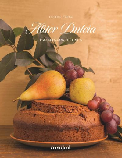 Pérez, I: Aliter Dulcia : pasteles con historia