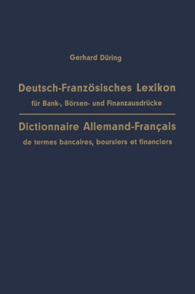 Deutsch-Französisches Lexikon für Bank-, Börsen- und Finanzausdrücke / Dictionnaire Allemand-Français de termes bancaires, boursiers et financiers