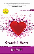Grateful Heart: HeartSpeaks Series - 5 (101 topics illustrated with stories, anecdotes, and incidents for preachers, teachers, value instructors, parents and children) by Joji Valli