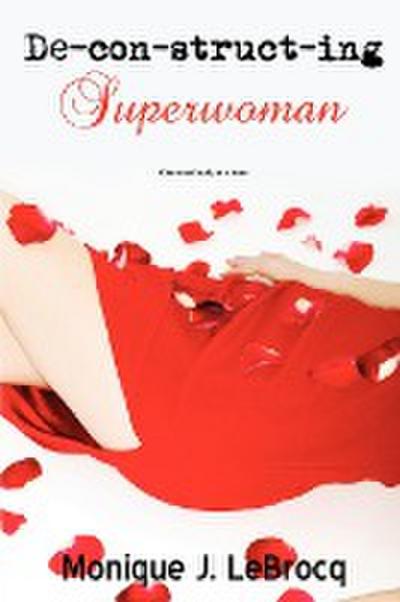 Deconstructing Superwoman - Monique J. Lebrocq