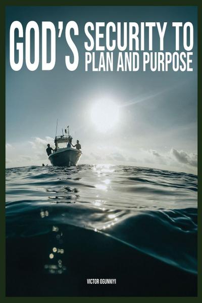 God’s Security To Plan and Purpose