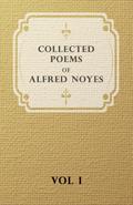 Collected Poems of Alfred Noyes - Vol I