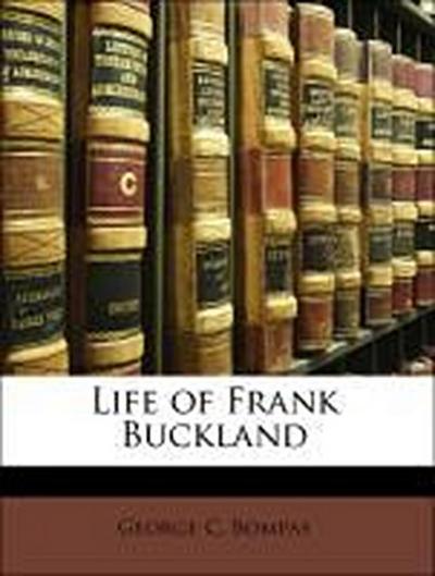 Bompas, G: LIFE OF FRANK BUCKLAND
