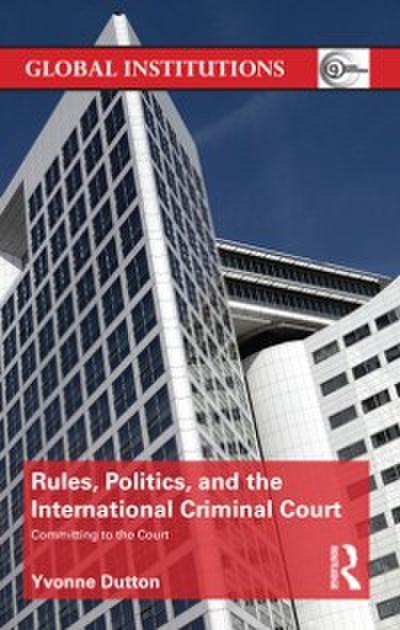 Rules, Politics, and the International Criminal Court