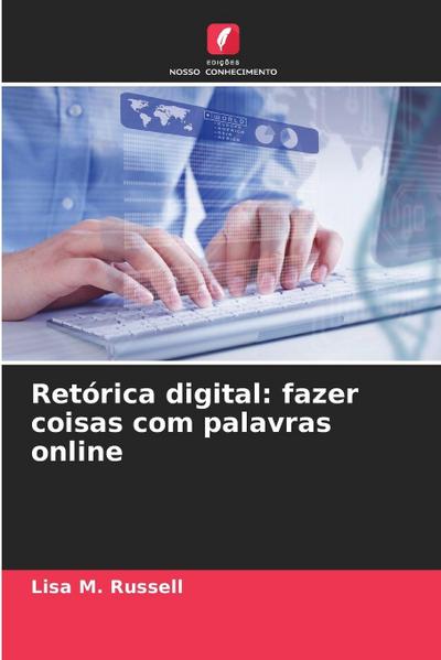 Retórica digital: fazer coisas com palavras online