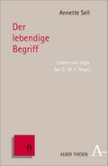 Der lebendige Begriff: Leben und Logik bei G.W.F. Hegel (Alber Thesen Philosophie)