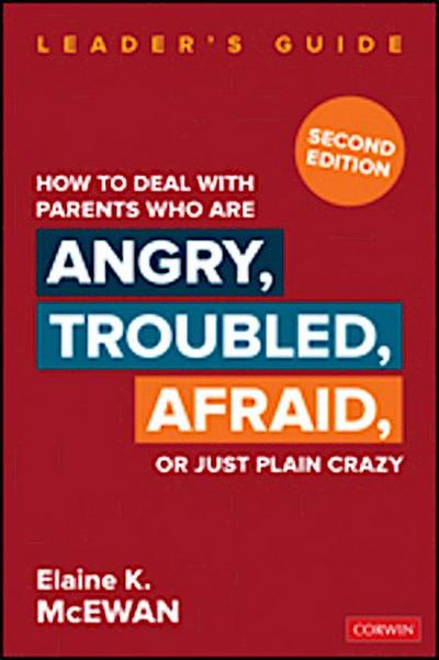 How to Deal with Parents Who Are Angry, Troubled, Afraid, or Just Plain Crazy