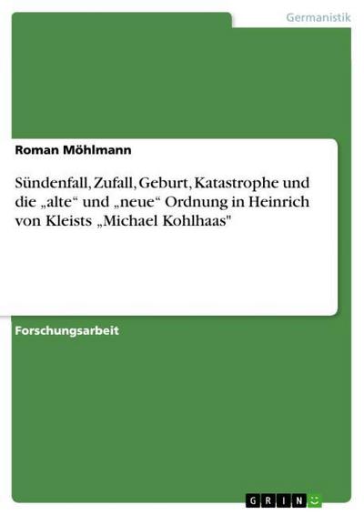 Sündenfall, Zufall, Geburt, Katastrophe und die "alte" und "neue" Ordnung in Heinrich von Kleists "Michael Kohlhaas"