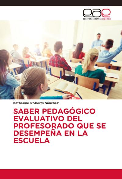 SABER PEDAGÓGICO EVALUATIVO DEL PROFESORADO QUE SE DESEMPEÑA EN LA ESCUELA