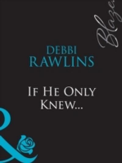 If He Only Knew... (Mills & Boon Blaze)