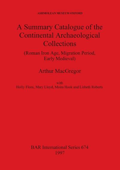 A Summary Catalogue of the Continental Archaeological Collections (Roman Iron Age, Migration Period, Early Medieval)