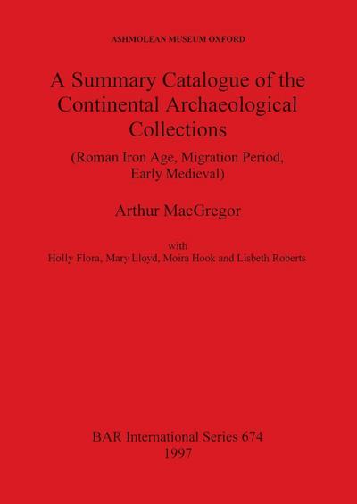A Summary Catalogue of the Continental Archaeological Collections (Roman Iron Age, Migration Period, Early Medieval)