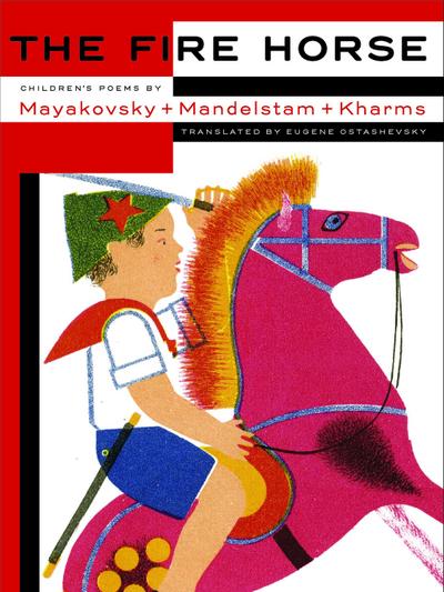 The Fire Horse: Children’s Poems by Vladimir Mayakovsky, Osip Mandelstam and Daniil Kharms