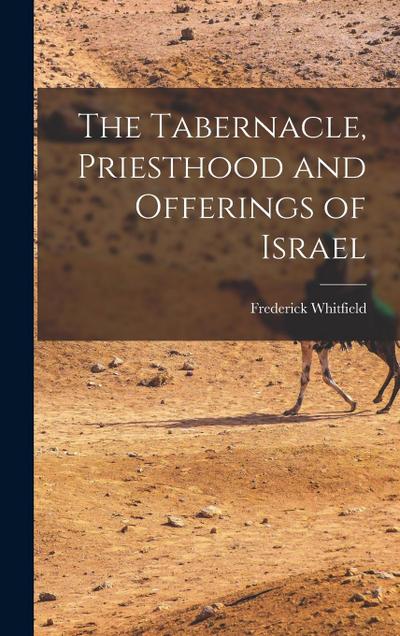 The Tabernacle, Priesthood and Offerings of Israel