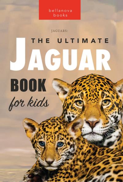 Jaguars: The Ultimate Jaguar Book for Kids (Animal Books for Kids, #1)