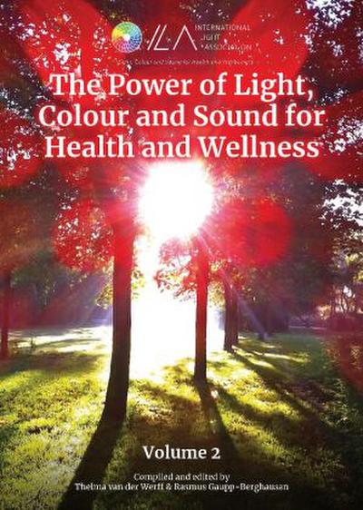 The Power of Light, Colour and Sound for Health and Wellness Volume 2