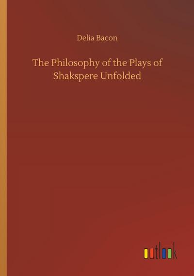 The Philosophy of the Plays of Shakspere Unfolded