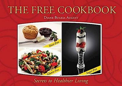 The Free Cookbook: Yeast-Free, Gluten-Free, Sugar-Free Secrets to Healthier Living