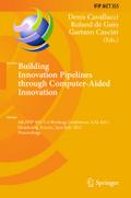 Building Innovation Pipelines through Computer-Aided Innovation: 4th IFIP WG 5.4 Working Conference, CAI 2011, Strasbourg, France, June 30 - July 1, ... and Communication Technology, 355, Band 355)