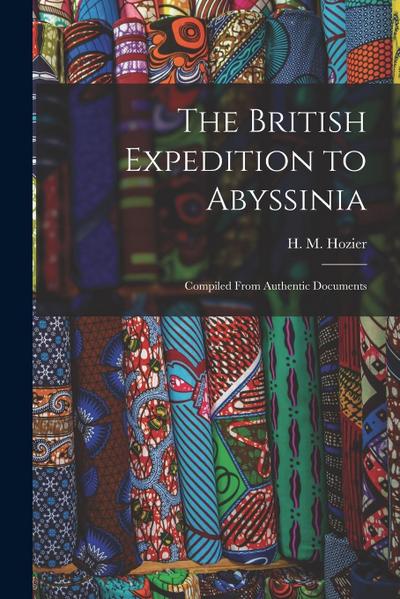 The British Expedition to Abyssinia: Compiled From Authentic Documents