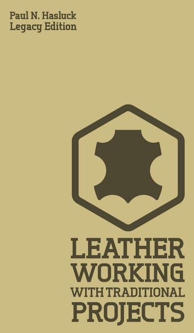 Leather Working With Traditional Projects (Legacy Edition)