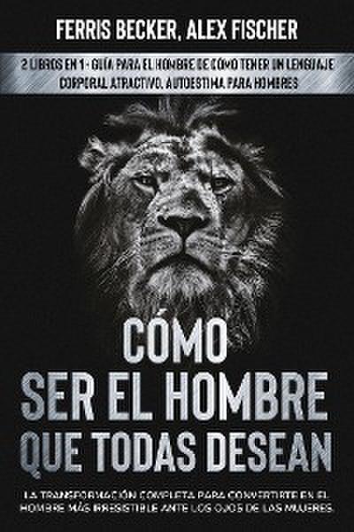 Cómo ser el Hombre que Todas Desean