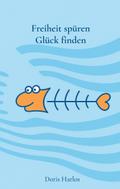 Freiheit spüren, Glück finden