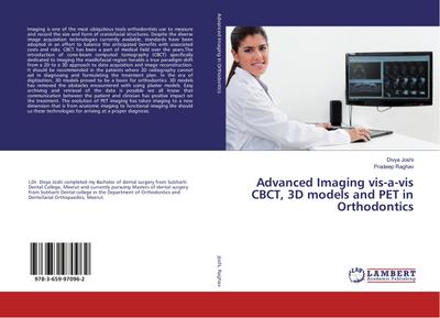 Advanced Imaging vis-a-vis CBCT, 3D models and PET in Orthodontics