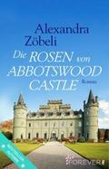 Die Rosen von Abbotswood Castle: Roman Alexandra Zöbeli Author