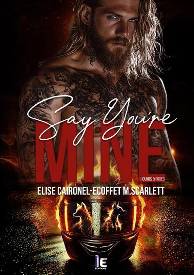Say you’re mine - Hounds & Foxes - Tome 1